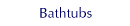 Bathtubs